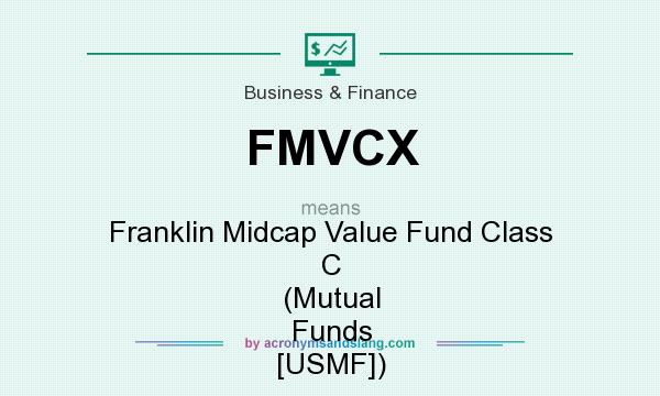 What does FMVCX mean? It stands for Franklin Midcap Value Fund Class C (Mutual Funds [USMF])