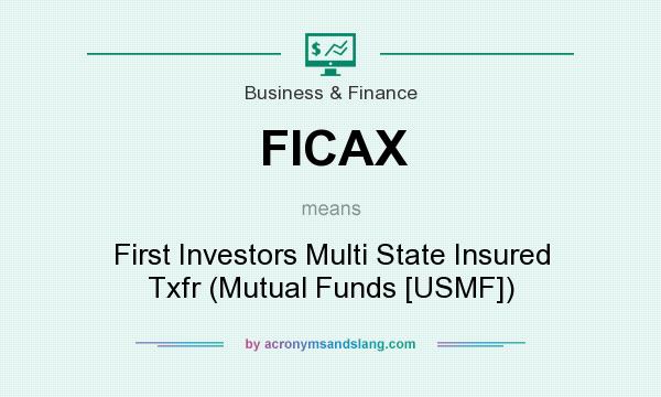 What does FICAX mean? It stands for First Investors Multi State Insured Txfr (Mutual Funds [USMF])