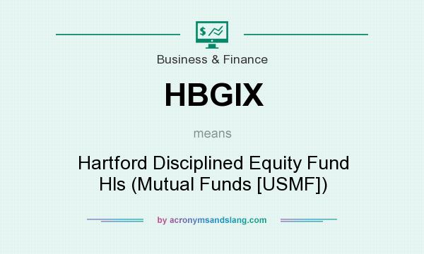 What does HBGIX mean? It stands for Hartford Disciplined Equity Fund Hls (Mutual Funds [USMF])