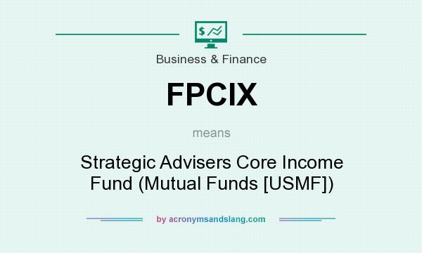 What does FPCIX mean? It stands for Strategic Advisers Core Income Fund (Mutual Funds [USMF])