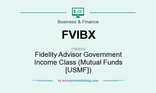 What does FVIBX mean? It stands for Fidelity Advisor Government Income Class (Mutual Funds [USMF])