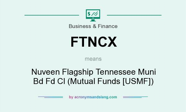 What does FTNCX mean? It stands for Nuveen Flagship Tennessee Muni Bd Fd Cl (Mutual Funds [USMF])