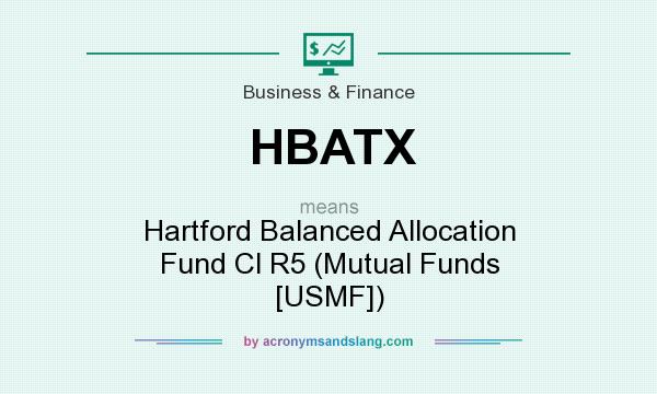 What does HBATX mean? It stands for Hartford Balanced Allocation Fund Cl R5 (Mutual Funds [USMF])