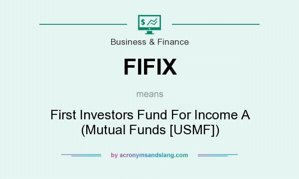 What does FIFIX mean? It stands for First Investors Fund For Income A (Mutual Funds [USMF])