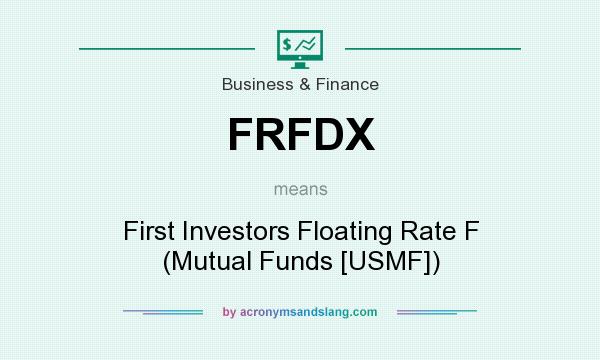 What does FRFDX mean? It stands for First Investors Floating Rate F (Mutual Funds [USMF])