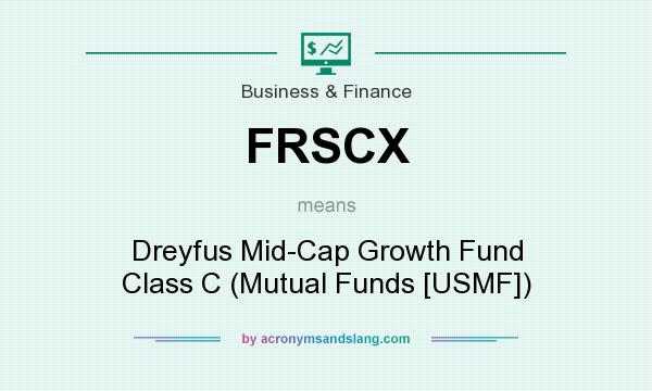 What does FRSCX mean? It stands for Dreyfus Mid-Cap Growth Fund Class C (Mutual Funds [USMF])
