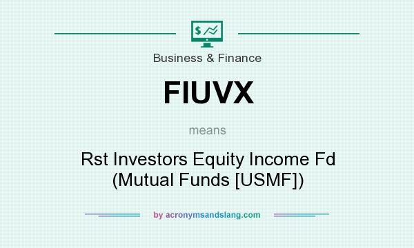 What does FIUVX mean? It stands for Rst Investors Equity Income Fd (Mutual Funds [USMF])