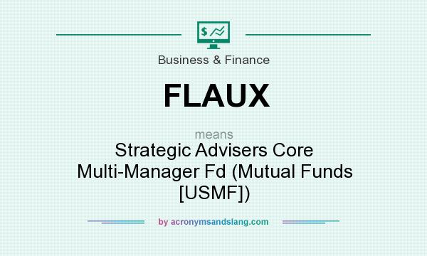 What does FLAUX mean? It stands for Strategic Advisers Core Multi-Manager Fd (Mutual Funds [USMF])