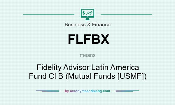 What does FLFBX mean? It stands for Fidelity Advisor Latin America Fund Cl B (Mutual Funds [USMF])