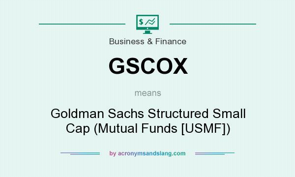 What does GSCOX mean? It stands for Goldman Sachs Structured Small Cap (Mutual Funds [USMF])