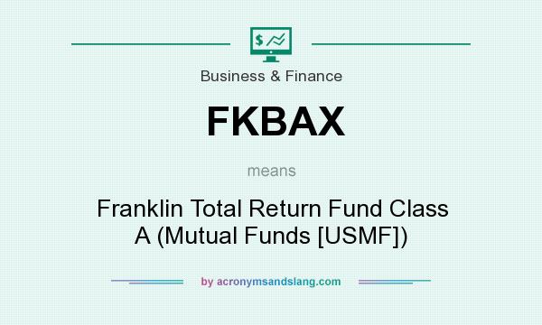 What does FKBAX mean? It stands for Franklin Total Return Fund Class A (Mutual Funds [USMF])