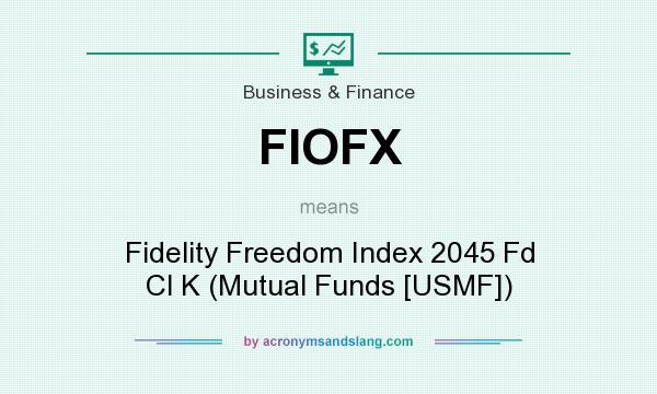 What does FIOFX mean? It stands for Fidelity Freedom Index 2045 Fd Cl K (Mutual Funds [USMF])