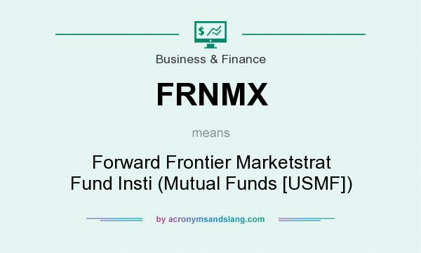 What does FRNMX mean? It stands for Forward Frontier Marketstrat Fund Insti (Mutual Funds [USMF])