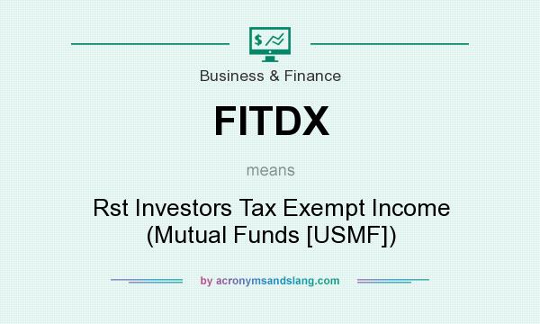 What does FITDX mean? It stands for Rst Investors Tax Exempt Income (Mutual Funds [USMF])