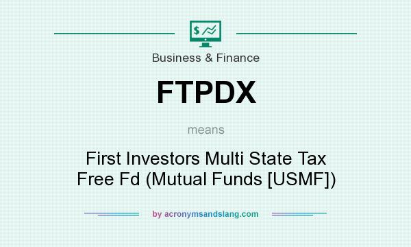 What does FTPDX mean? It stands for First Investors Multi State Tax Free Fd (Mutual Funds [USMF])