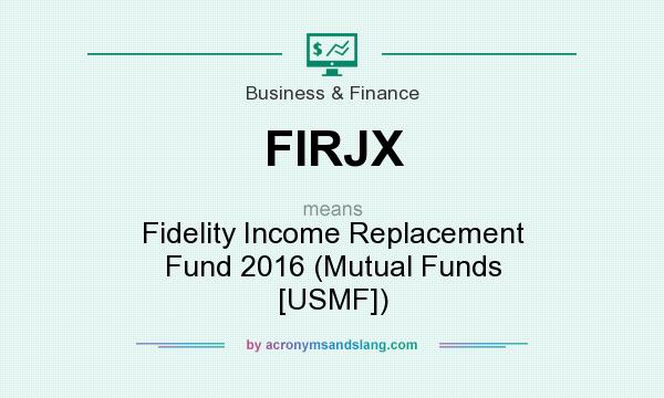 What does FIRJX mean? It stands for Fidelity Income Replacement Fund 2016 (Mutual Funds [USMF])