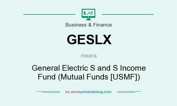 What does GESLX mean? It stands for General Electric S and S Income Fund (Mutual Funds [USMF])