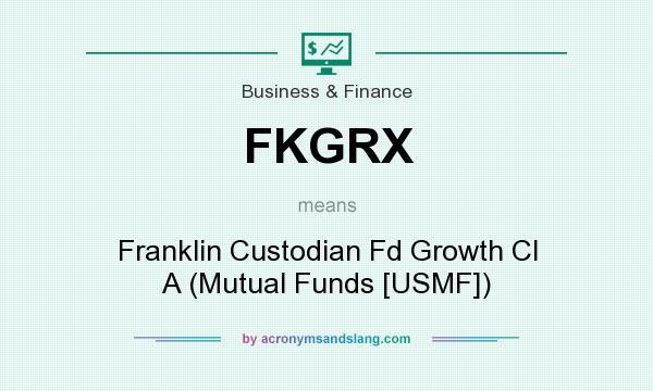 What does FKGRX mean? It stands for Franklin Custodian Fd Growth Cl A (Mutual Funds [USMF])