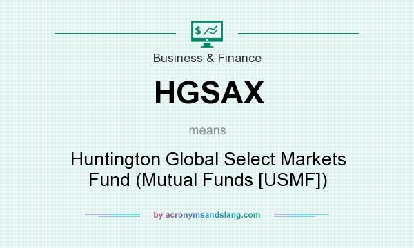 What does HGSAX mean? It stands for Huntington Global Select Markets Fund (Mutual Funds [USMF])