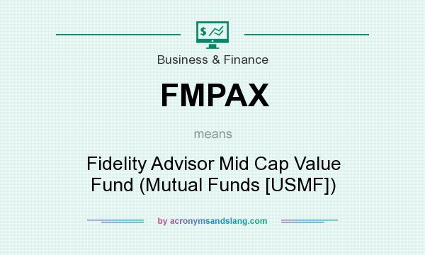 What does FMPAX mean? It stands for Fidelity Advisor Mid Cap Value Fund (Mutual Funds [USMF])