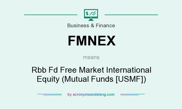 What does FMNEX mean? It stands for Rbb Fd Free Market International Equity (Mutual Funds [USMF])