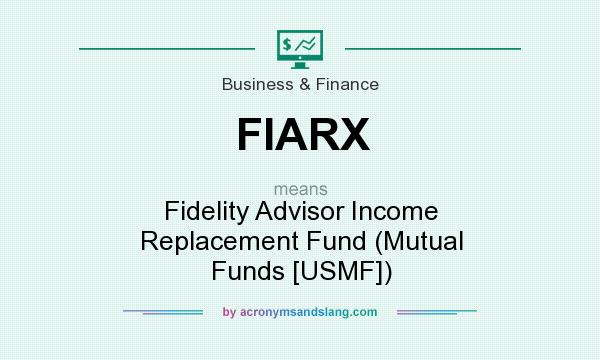 What does FIARX mean? It stands for Fidelity Advisor Income Replacement Fund (Mutual Funds [USMF])