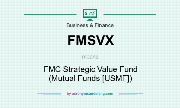 What does FMSVX mean? It stands for FMC Strategic Value Fund (Mutual Funds [USMF])