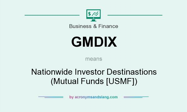 What does GMDIX mean? It stands for Nationwide Investor Destinastions (Mutual Funds [USMF])