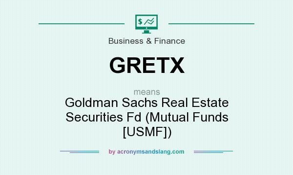 What does GRETX mean? It stands for Goldman Sachs Real Estate Securities Fd (Mutual Funds [USMF])