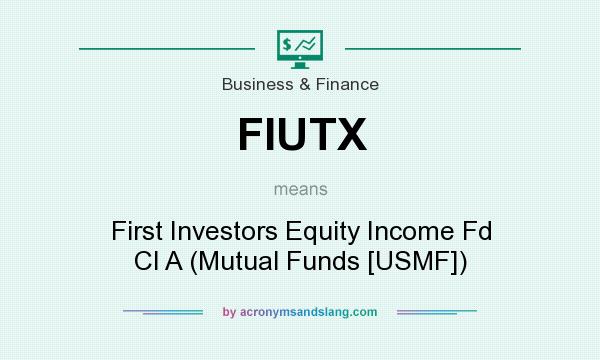 What does FIUTX mean? It stands for First Investors Equity Income Fd Cl A (Mutual Funds [USMF])