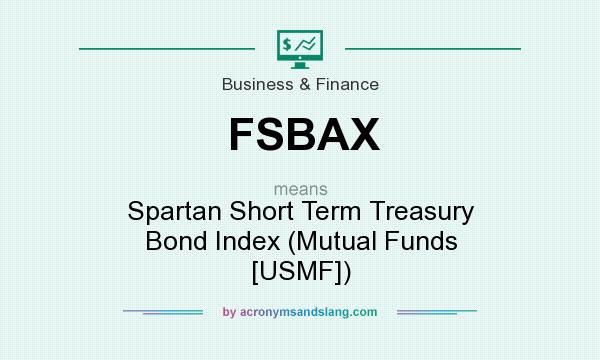 What does FSBAX mean? It stands for Spartan Short Term Treasury Bond Index (Mutual Funds [USMF])