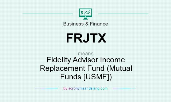 What does FRJTX mean? It stands for Fidelity Advisor Income Replacement Fund (Mutual Funds [USMF])
