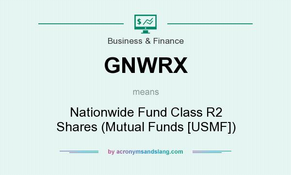What does GNWRX mean? It stands for Nationwide Fund Class R2 Shares (Mutual Funds [USMF])