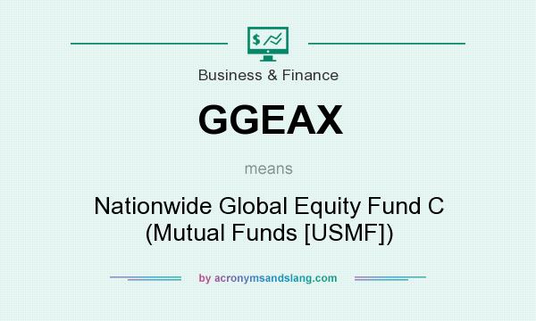 What does GGEAX mean? It stands for Nationwide Global Equity Fund C (Mutual Funds [USMF])