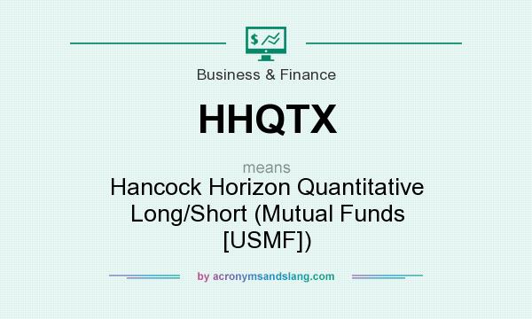 What does HHQTX mean? It stands for Hancock Horizon Quantitative Long/Short (Mutual Funds [USMF])
