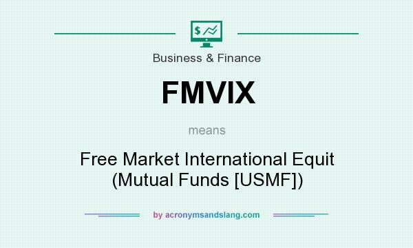 What does FMVIX mean? It stands for Free Market International Equit (Mutual Funds [USMF])