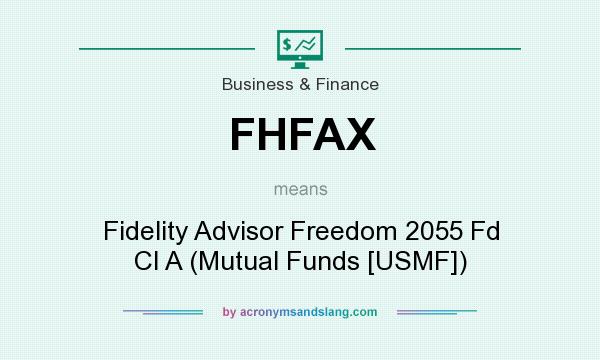 What does FHFAX mean? It stands for Fidelity Advisor Freedom 2055 Fd Cl A (Mutual Funds [USMF])
