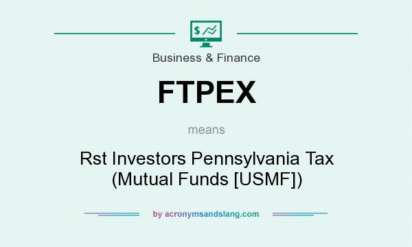 What does FTPEX mean? It stands for Rst Investors Pennsylvania Tax (Mutual Funds [USMF])