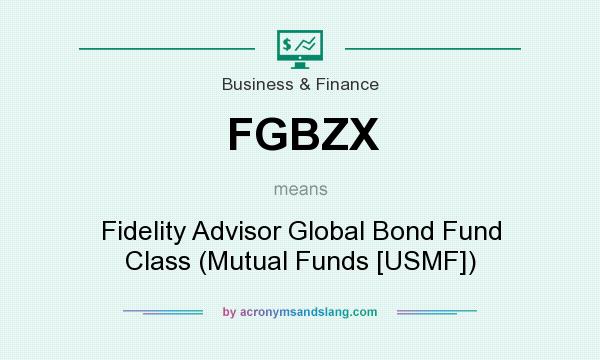 What does FGBZX mean? It stands for Fidelity Advisor Global Bond Fund Class (Mutual Funds [USMF])