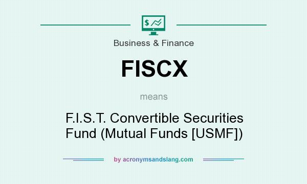 What does FISCX mean? It stands for F.I.S.T. Convertible Securities Fund (Mutual Funds [USMF])