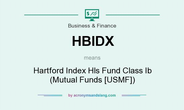 What does HBIDX mean? It stands for Hartford Index Hls Fund Class Ib (Mutual Funds [USMF])
