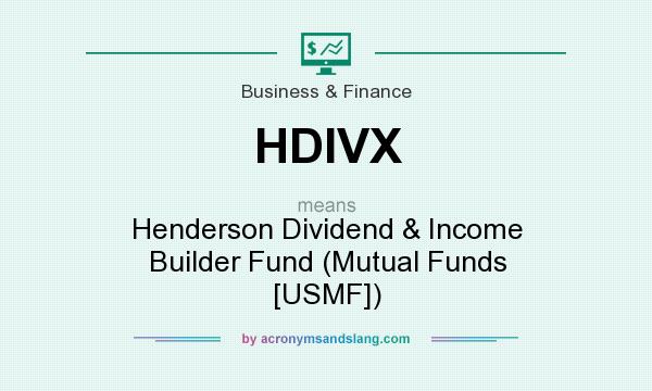 What does HDIVX mean? It stands for Henderson Dividend & Income Builder Fund (Mutual Funds [USMF])