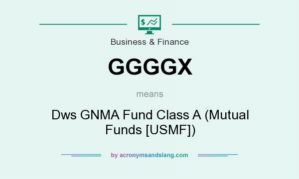 What does GGGGX mean? It stands for Dws GNMA Fund Class A (Mutual Funds [USMF])