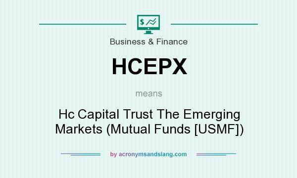What does HCEPX mean? It stands for Hc Capital Trust The Emerging Markets (Mutual Funds [USMF])
