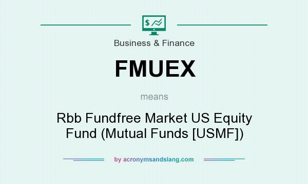 What does FMUEX mean? It stands for Rbb Fundfree Market US Equity Fund (Mutual Funds [USMF])