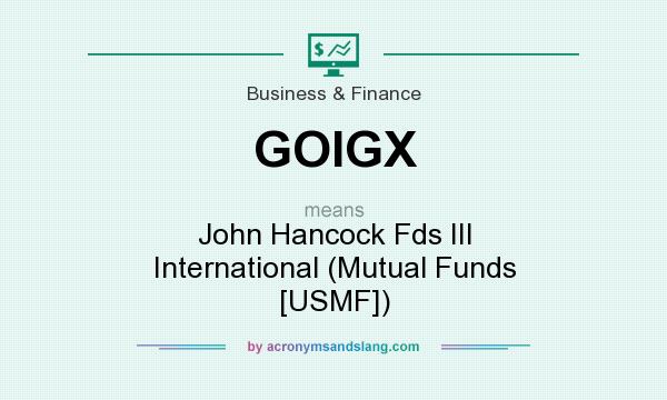 What does GOIGX mean? It stands for John Hancock Fds III International (Mutual Funds [USMF])