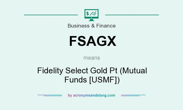 What does FSAGX mean? It stands for Fidelity Select Gold Pt (Mutual Funds [USMF])