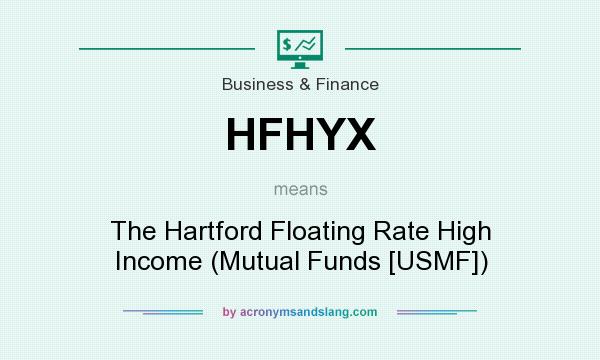 What does HFHYX mean? It stands for The Hartford Floating Rate High Income (Mutual Funds [USMF])
