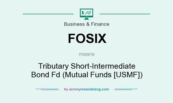 What does FOSIX mean? It stands for Tributary Short-Intermediate Bond Fd (Mutual Funds [USMF])