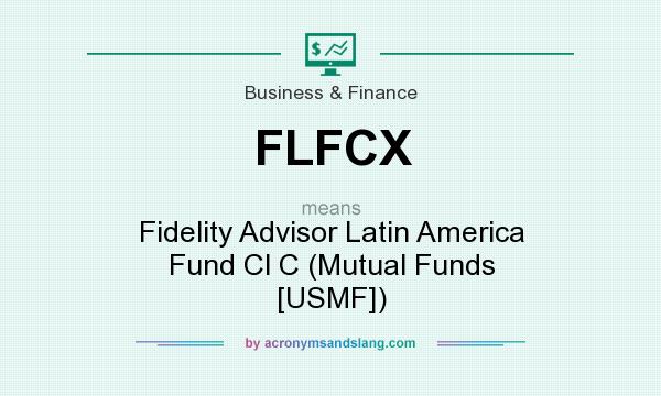 What does FLFCX mean? It stands for Fidelity Advisor Latin America Fund Cl C (Mutual Funds [USMF])